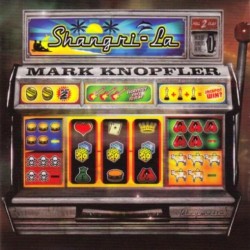 Mark Knopfler - Shangri-La...